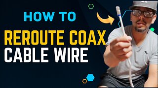 How To Reroute Coax Cable Wire