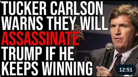 Tucker Carlson WARNS They Will ASSASSINATE Trump If He Keeps Winning