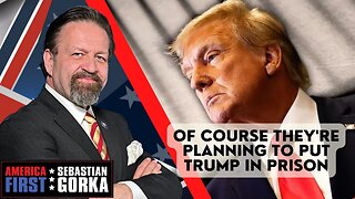 Of course they're planning to put Trump in prison. Sebastian Gorka on AMERICA First