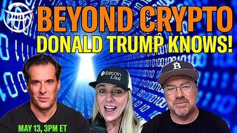 BEYOND CRYPTO - DONALD TRUMP KNOWS - MAY 13