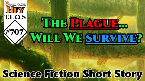 r/HFY TFOS# 707 -Humanity didn't last against the plague by ack1308 (reddit hfy sci-fi)