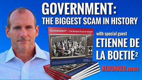 Rebunked #090 | Etienne de la Boetie^2 | Government: The Biggest Scam In History