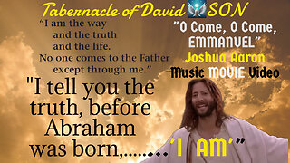 "OCome OCome Emmanuel" JoshuaAaron "I AM" MusicVideo, "THE LIFE OF JESUS" (MOVIE)