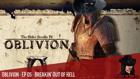 The Elder Scrolls IV: Oblivion · EP 05 · Breakin' Out of Hell (Part 1)