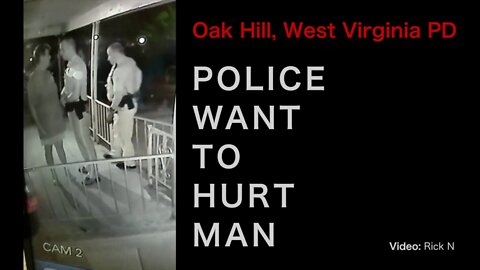 Tyrant Seeking: ANY REASON TO HARM CITIZEN / POLICE IN OAK HILL, WEST VIRGINIA ACT FOUL