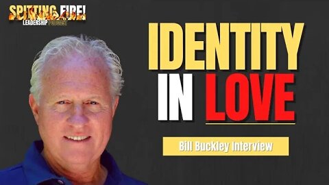 Why God's PERFECT LOVE Is The SECRET To DISCOVERING Your True IDENTITY | Bill Buckley w/FCA