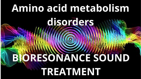 Amino acid metabolism disorders _ Bioresonance Sound Therapy
