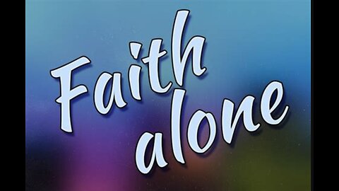 Explaining only faith alone