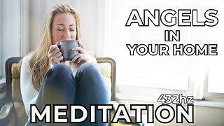 Angels In Your Home Meditation 432hz