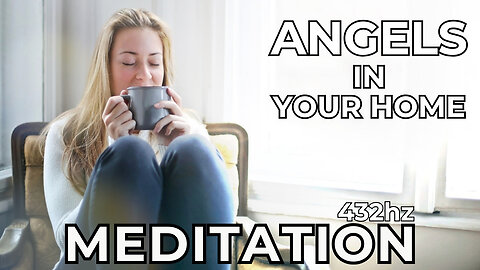 Angels In Your Home Meditation 432hz