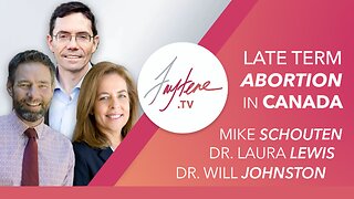 Late-Term Abortion In Canada with Dr. Will Johnston, Dr. Laura Lewis, and Mike Schouten