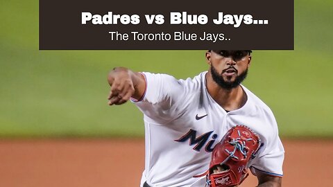 Padres vs Blue Jays Predictions, Picks, Odds: Starters String Together Zeroes in Toronto