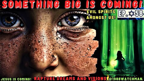 🔥 Evil Spirits Amongst Us 🤯 Something BIG is Coming | EP.58 - Rapture Dreams and Visions 🙏