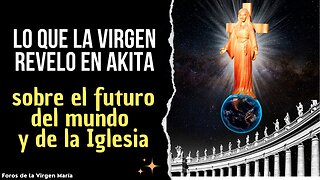 La Virgen Reveló en las Apariciones de Akita lo que había quedado oculto en Fátima [¿qué dijo?]