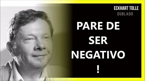 COMO DEIXAR DE SER NEGATIVO, ECKHART TOLLE DUBLADO