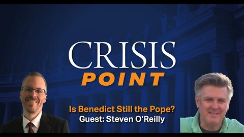 Is Benedict Still the Pope? (Guest: Steven O'Reilly)