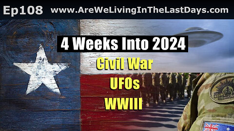 Episode 108: 4 Weeks Into 2024! Civil War, UFOs, WWIII