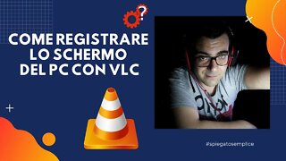 Come registrare lo schermo del PC con VLC (Reg. solo immagini NO AUDIO) |Tutorial |Spiegato Semplice