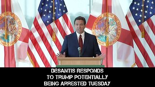 DeSantis Responds To Trump Potentially Being Arrested Tuesday