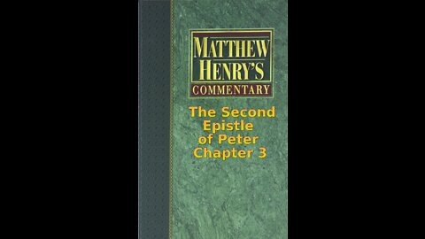 Matthew Henry's Commentary on the Whole Bible. Audio by Irv Risch. 2 Peter Chapter 3
