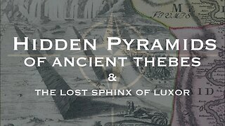 THE HIDDEN PYRAMIDS OF ANCIENT THEBES & LOST SPHINX OF LUXOR. ANCIENT HISTORIA