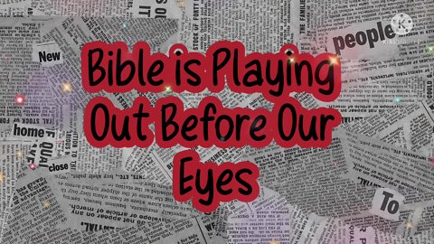 Bible Is Playing Out Before Our Eyes