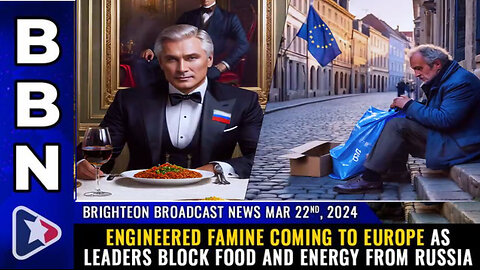 BBN, Mar 22, 2024 – Engineered FAMINE coming to Europe...