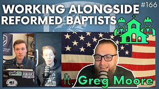 Episode 166: Discussion Topic – Working Along Side Reformed Baptists | Special Guest Greg Moore