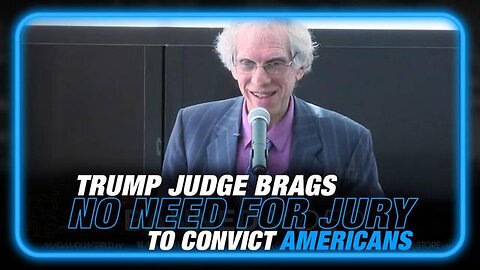 TRUMP JUDGE BRAGS HE DOESN'T NEED JURIES TO CONVICT AMERICANS!