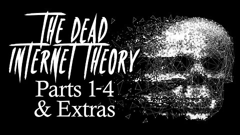 The Dead Internet Theory (Parts 1-4) Complete Edition - Documentary