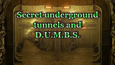Secret underground Tunnels and D.U.M.B.S.?