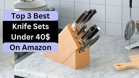 Top 3 Best Knife Sets Under 40$ Deals on Amazon