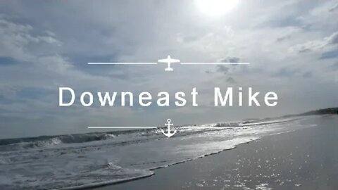 Downeast Mike Episode 48 News and Whimsy (Downeast Mike talks while the waves roll in) 8/ 3 / 2022