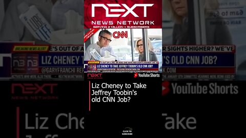 Liz Cheney to Take Jeffrey Toobin's old CNN Job? #shorts