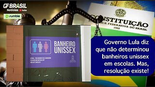 Governo Lula diz que não determinou banheiros unissex em escolas. Mas, resolução existe!