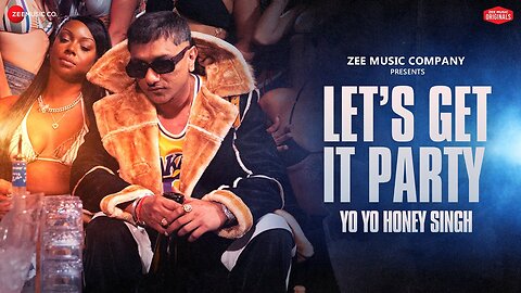 Let's Get It Party | Honey 3.0 | Yo Yo Honey Singh | Leo Grewal | Zee Music Originals