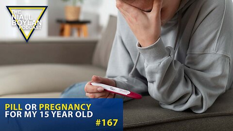 #167 Pill or pregnancy For My 15 Year Old