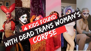 4 Kids Found With Trans Woman's Corpse! 06/23/2023