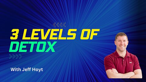 Three Levels of Detox with Jeff Hoyt