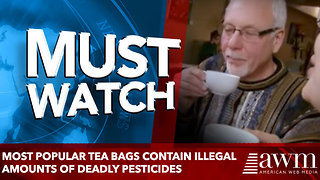 Most Popular Tea Bags Contain Illegal Amounts of Deadly Pesticides