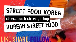 Street Food Korea - cheese bomb street gimbop - Korean Street Food