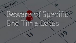 Beware of Specific End Time dates