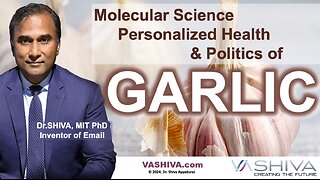 Dr.SHIVA™ LIVE: Molecular Science, Personalized Health & Politics of GARLIC