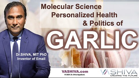 Dr.SHIVA™ LIVE: Molecular Science, Personalized Health & Politics of GARLIC