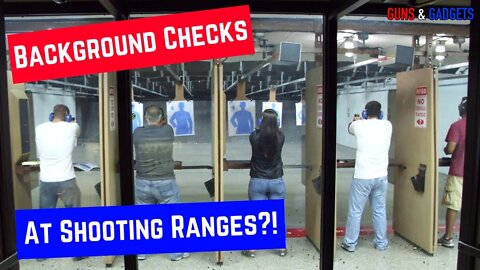 Background Checks At Shooting Ranges?!