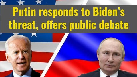 Putin responds to Biden’s threat, offers public debate
