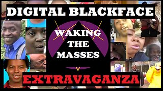 Waking the Masses - Digital Blackface Extravaganza