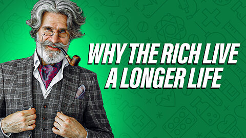 3 Reasons Why The Rich Live A Longer Life