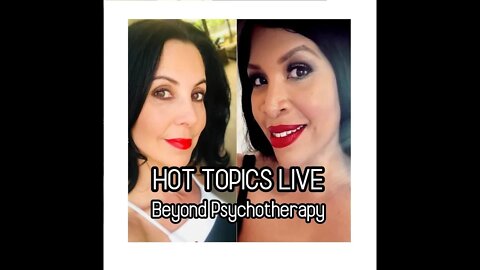 Hot Topics Live 'Beyond Psychotherapy' with Gloria Goldberg and Kia Baker