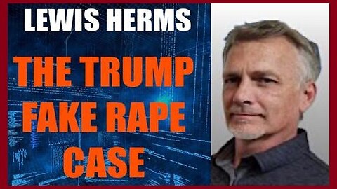 New Lewis Herms HUGE INTEL ~ The Trump Fake Case 1/18/24..